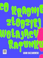 Co kradnie złodziej wołający ratunku. Autor: Kaczanowski Adam. SmakLiter.pl Okładka książki Co kradnie złodziej wołający ratunku