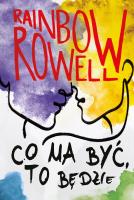 Co ma być, to będzie. Autor: Rainbow Rowell, Danuta Fryzowska. SmakLiter.pl Okładka książki Co ma być, to będzie