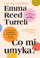 Co mi umyka?. Autor: Turrell Emma Reed. SmakLiter.pl Okładka książki Co mi umyka?