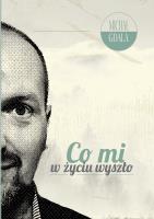 Co mi w życiu wyszło. Autor: Gdala Michał. SmakLiter.pl Okładka książki Co mi w życiu wyszło