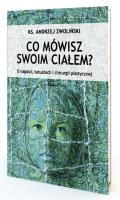Co mówisz swoim ciałem. Autor: Andrzej Zwoliński. SmakLiter.pl Okładka książki Co mówisz swoim ciałem