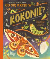 Co się kryje w kokonie? Fascynujące ciekawostki... Autor: RACHEL IGNOTOFSKY, Magdalena K. SmakLiter.pl Okładka książki Co się kryje w kokonie? Fascynujące ciekawostki..