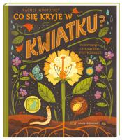 Co się kryje w kwiatku? Fascynujące ciekawostki przyrodnicze. Autor: RACHEL IGNOTOFSKY. SmakLiter.pl Okładka książki Co się kryje w kwiatku? Fascynujące ciekawostki przyrodnicze