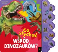 Co słychać wśród dinozaurów? Co słychać.... Autor: Opracowanie zbiorowe. SmakLiter.pl Okładka książki Co słychać wśród dinozaurów? Co słychać...