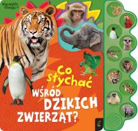 Co słychać wśród dzikich zwierząt? Co słychać.... Autor: Opracowanie zbiorowe. SmakLiter.pl Okładka książki Co słychać wśród dzikich zwierząt? Co słychać...