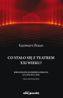 Co stało się  z teatrem XXI wieku?. Autor: Braun Kazimierz. SmakLiter.pl Okładka książki Co stało się  z teatrem XXI wieku?