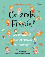Co zrobi Frania? Asertywność. Współpraca. Życzliwość. Autor: Supeł Barbara. SmakLiter.pl Okładka książki Co zrobi Frania? Asertywność. Współpraca. Życzliwość