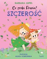 Co zrobi Frania? Tom 6 Szczerość. Autor: Supeł Barbara. SmakLiter.pl Okładka książki Co zrobi Frania? Tom 6 Szczerość