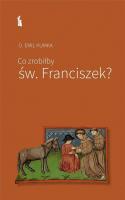Co zrobiłby św. Franciszek. Autor: Emil Kumka. SmakLiter.pl Okładka książki Co zrobiłby św. Franciszek