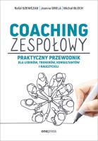 Coaching zespołowy. Praktyczny przewodnik dla liderów, trenerów, konsultantów i nauczycieli. Autor: Rafał Szewczak, Joanna Grela, Michał Bloch. SmakLiter.pl Okładka książki Coaching zespołowy. Praktyczny przewodnik dla liderów, trenerów, konsultantów i nauczycieli