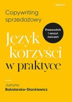 Copywriting sprzedażowy. Język korzyści w praktyce. Autor: Justyna Bakalarska-Stankiewicz. SmakLiter.pl Okładka książki Copywriting sprzedażowy. Język korzyści w praktyce