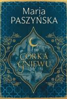 Córka gniewu. Cień sułtana tom 3. Autor: Paszyńska Maria. SmakLiter.pl Okładka książki Córka gniewu. Cień sułtana tom 3