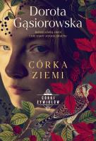 Córka ziemi. SERIA CÓRKI ŻYWIOŁÓW. Autor: Dorota Gąsiorowska. SmakLiter.pl Okładka książki Córka ziemi. SERIA CÓRKI ŻYWIOŁÓW