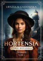 Córki botanika. Bliźniaczki Tom 1 Hortensja. Autor: Gajdowska Urszula. SmakLiter.pl Okładka książki Córki botanika. Bliźniaczki Tom 1 Hortensja