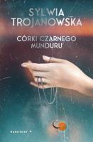 Córki czarnego munduru. Autor: Sylwia Trojanowska. SmakLiter.pl Okładka książki Córki czarnego munduru