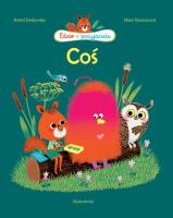 Coś Edzio i przyjaciele. Autor: Astrid Desbordes, Marc Boutavant. SmakLiter.pl Okładka książki Coś Edzio i przyjaciele