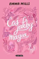 Coś jakby magia. Autor: Emma Mills. SmakLiter.pl Okładka książki Coś jakby magia