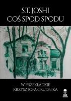 Coś spod spodu. Autor: S.T. Joshi. SmakLiter.pl Okładka książki Coś spod spodu
