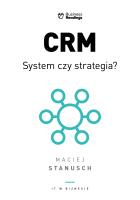 CRM. System czy strategia? Praktyczny przewodnik dla wdrażających. Autor: Stanusch Maciej. SmakLiter.pl Okładka książki CRM. System czy strategia? Praktyczny przewodnik dla wdrażających