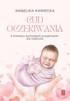Cud oczekiwania. 9 miesięcy duchowych przygotowań. Autor: Angelika Kawecka. SmakLiter.pl Okładka książki Cud oczekiwania. 9 miesięcy duchowych przygotowań