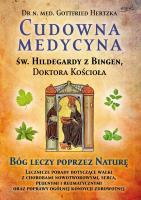 Cudowna medycyna Świętej Hildegardy z Bingen, Doktora Kościoła. Bóg leczy poprzez naturę. Autor: Gottfried Hertzka. SmakLiter.pl Okładka książki Cudowna medycyna Świętej Hildegardy z Bingen, Doktora Kościoła. Bóg leczy poprzez naturę