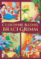 CUDOWNE BAŚNIE BRACI GRIMM. Autor: Opracowanie zbiorowe. SmakLiter.pl Okładka książki CUDOWNE BAŚNIE BRACI GRIMM
