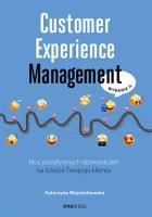Customer Experience Management. Moc pozytywnych doświadczeń na ścieżce Twojego klienta wyd. 2. Autor: Wojciechowska Katarzyna. SmakLiter.pl Okładka książki Customer Experience Management. Moc pozytywnych doświadczeń na ścieżce Twojego klienta wyd. 2