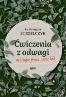 Ćwiczenia z odwagi. Wędrując przez nasze lęki. Autor: Ks. Grzegorz Strzelczyk. SmakLiter.pl Okładka książki Ćwiczenia z odwagi. Wędrując przez nasze lęki