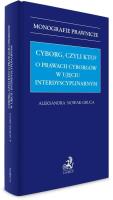 Cyborg, czyli kto? O prawach cyborgów... Autor: Nowak-Gruca Aleksandra. SmakLiter.pl Okładka książki Cyborg, czyli kto? O prawach cyborgów..