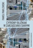 Cyfrowy bliźniak w zarządzaniu danymi. Autor: Pawlewski Paweł. SmakLiter.pl Okładka książki Cyfrowy bliźniak w zarządzaniu danymi