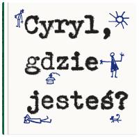 Cyryl, gdzie jesteś?. Autor: Woroszylski Wiktor, Butenko Bohdan. SmakLiter.pl Okładka książki Cyryl, gdzie jesteś?