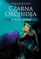 Czarna Orchidea. Syreni Śpiew. Autor: Marcysia Koćwin. SmakLiter.pl Okładka książki Czarna Orchidea. Syreni Śpiew