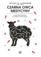 Czarna owca medycyny. Nieopowiedziana historia psychiatri. Autor: Lieberman Jeffrey A.. SmakLiter.pl Okładka książki Czarna owca medycyny. Nieopowiedziana historia psychiatri