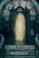 Czarośnienie. Autor: Kusz Błażej. SmakLiter.pl Okładka książki Czarośnienie