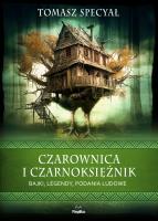 Czarownica i czarnoksiężnik. Bajki, legendy... Autor: Specyał Tomasz. SmakLiter.pl Okładka książki Czarownica i czarnoksiężnik. Bajki, legendy..