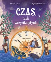 Czas, czyli wszystko płynie. Autor: Monika Utnik, Agnieszka Sozańska. SmakLiter.pl Okładka książki Czas, czyli wszystko płynie