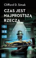 Czas jest najprostszą rzeczą. Autor: Clifford D. Simak. SmakLiter.pl Okładka książki Czas jest najprostszą rzeczą