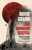 Czas krwawego księżyca. Zabójstwa Osagów i narodziny FBI. Autor: Grann David. SmakLiter.pl Okładka książki Czas krwawego księżyca. Zabójstwa Osagów i narodziny FBI