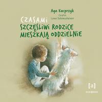 Czasami szczęśliwi rodzice mieszkają oddzielnie. Autor: Aga Kacprzyk. SmakLiter.pl Okładka książki Czasami szczęśliwi rodzice mieszkają oddzielnie