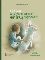 Czasami szczęśliwi rodzice mieszkają oddzielnie. Autor: Kacprzyk Agnieszka. SmakLiter.pl Okładka książki Czasami szczęśliwi rodzice mieszkają oddzielnie