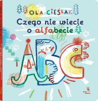 Czego nie wiecie o alfabecie. Autor: Aleksandra Cieślak. SmakLiter.pl Okładka książki Czego nie wiecie o alfabecie