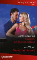 Czekam, aż dasz mi rozkosz / Sekrety złej reputacji. Autor: Dunlop Barbara, Wood Joss. SmakLiter.pl Okładka książki Czekam, aż dasz mi rozkosz / Sekrety złej reputacji