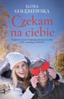 Czekam na ciebie. Autor: Ilona Gołębiewska. SmakLiter.pl Okładka książki Czekam na ciebie