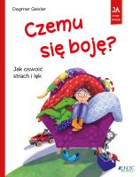 Czemu się boję? Jak oswoić strach i lęk. Autor: Dagmar Geisler, Magdalena Jałowiec. SmakLiter.pl Okładka książki Czemu się boję? Jak oswoić strach i lęk
