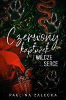 Czerwony Kapturek i Wilcze Serce. Autor: Paulina Zalecka. SmakLiter.pl Okładka książki Czerwony Kapturek i Wilcze Serce