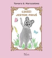 Cześć! Jestem Pikuś. Autor: Tamara B. Marszałowa. SmakLiter.pl Okładka książki Cześć! Jestem Pikuś