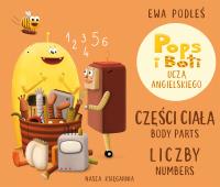 Części ciała i liczby. Pops i Boti uczą ang.. Autor: Podleś Ewa. SmakLiter.pl Okładka książki Części ciała i liczby. Pops i Boti uczą ang.
