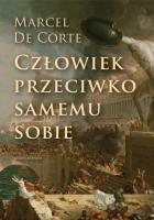 Człowiek przeciwko samemu sobie. Autor: Marcel De Corte. SmakLiter.pl Okładka książki Człowiek przeciwko samemu sobie