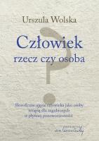 Człowiek - rzecz czy osoba? w.2. Autor: Urszula Wolska. SmakLiter.pl Okładka książki Człowiek - rzecz czy osoba? w.2