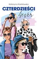 Czterdzieści 4ever. Autor: Katarzyna Kostołowska. SmakLiter.pl Okładka książki Czterdzieści 4ever